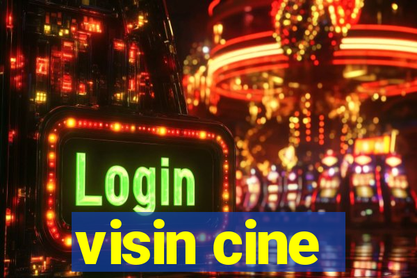 visin cine